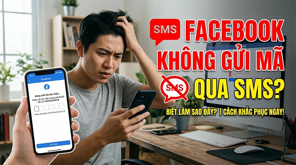 Cách khắc phục Facebook không gửi mã qua SMS nhanh nhất